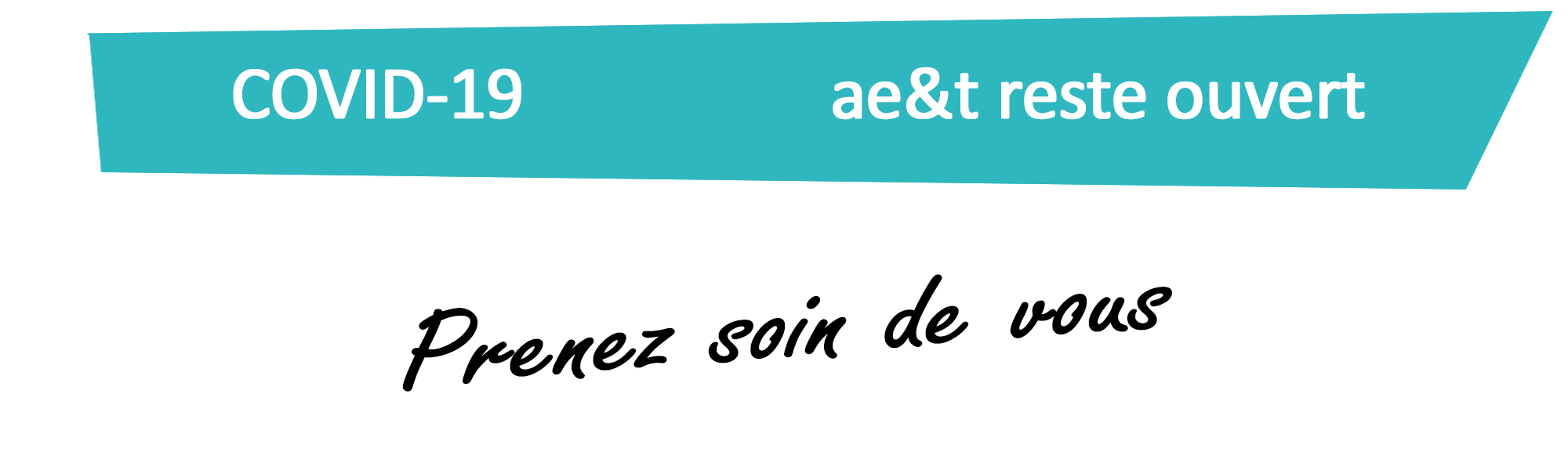 COVID-19 - ae&t reste ouvert COVID-19 - ae&t reste ouvert